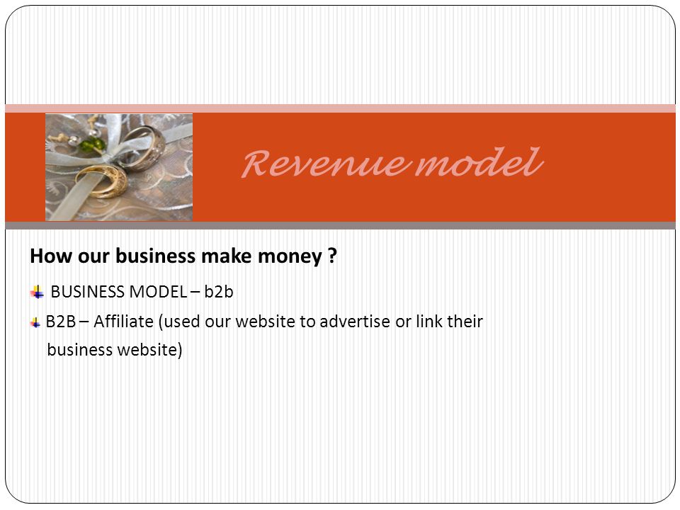 Revenue model How our business make money .