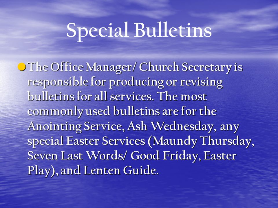 Special Bulletins The Office Manager/ Church Secretary is responsible for producing or revising bulletins for all services.