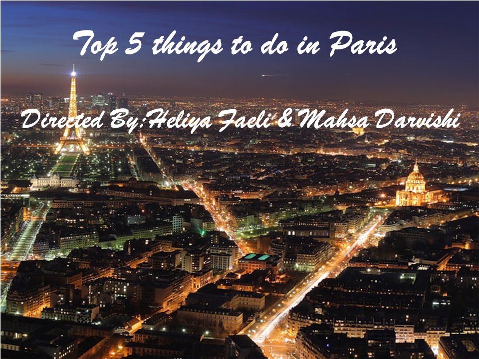 Top 5 things to do in Paris Directed By:Heliya Faeli & Mahsa Darvishi