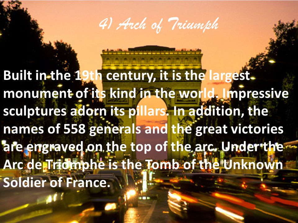 4) Arch of Triumph Built in the 19th century, it is the largest monument of its kind in the world.