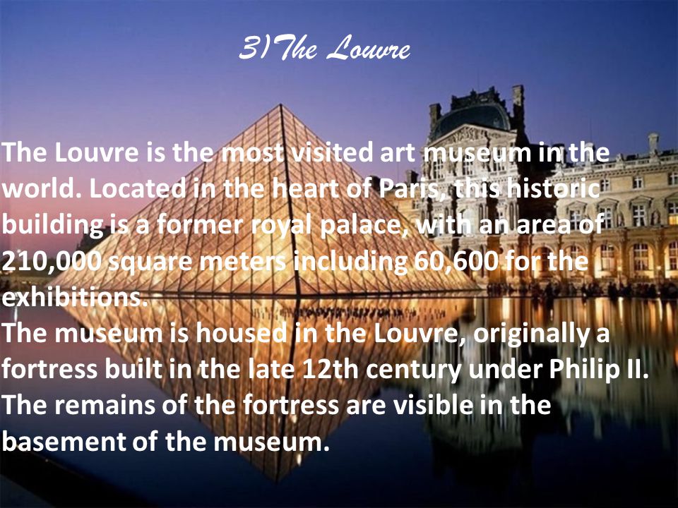 3)The Louvre The Louvre is the most visited art museum in the world.