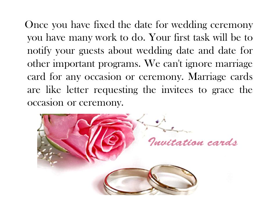Once you have fixed the date for wedding ceremony you have many work to do.