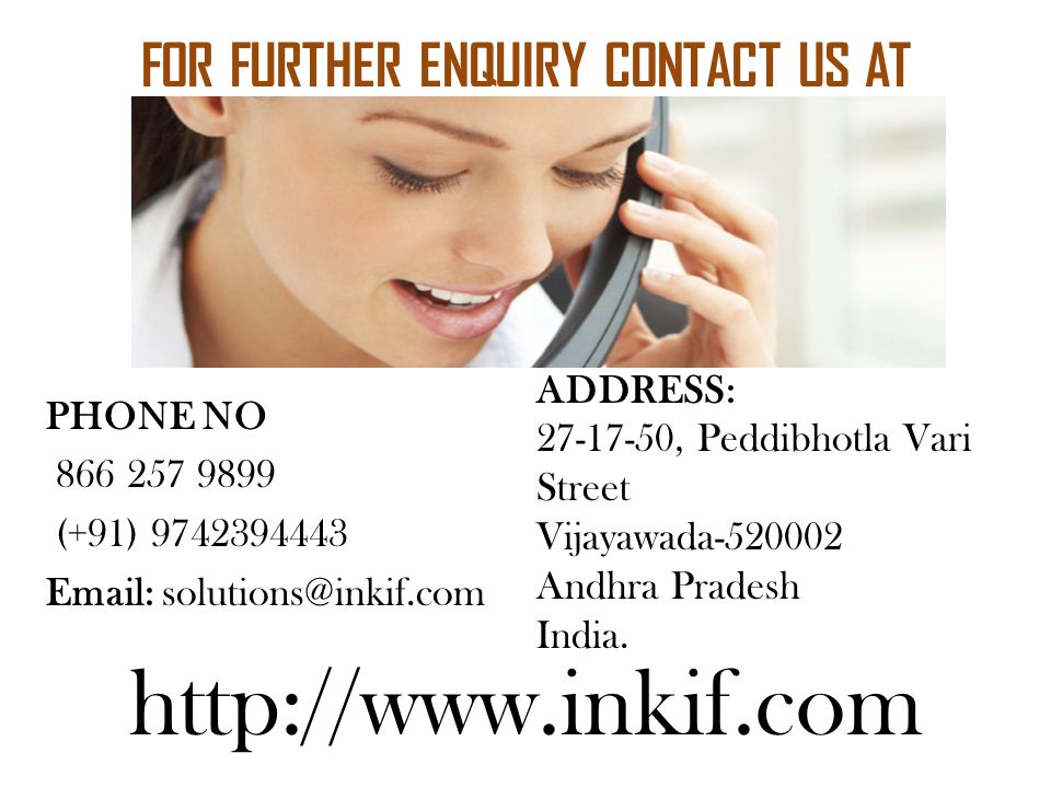 FOR FURTHER ENQUIRY CONTACT US AT PHONE NO (+91) ADDRESS: , Peddibhotla Vari Street Vijayawada Andhra Pradesh India.