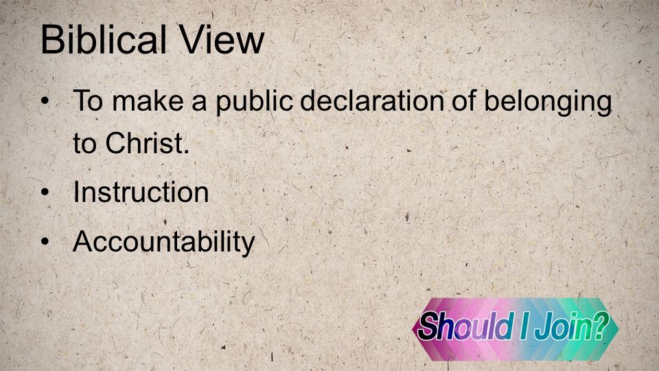 Biblical View To make a public declaration of belonging to Christ. Instruction Accountability