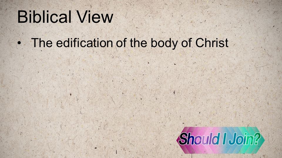 Biblical View The edification of the body of Christ