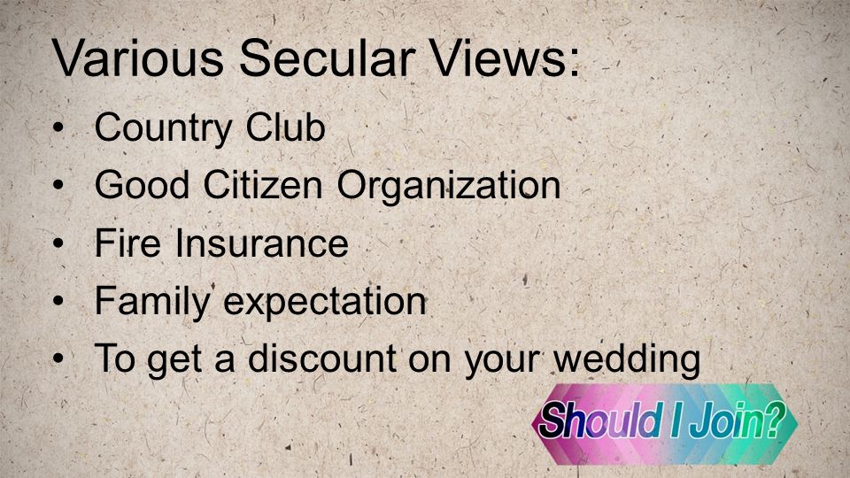 Various Secular Views: Country Club Good Citizen Organization Fire Insurance Family expectation To get a discount on your wedding