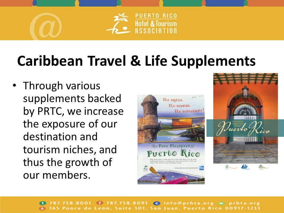 Caribbean Travel & Life Supplements Through various supplements backed by PRTC, we increase the exposure of our destination and tourism niches, and thus the growth of our members.