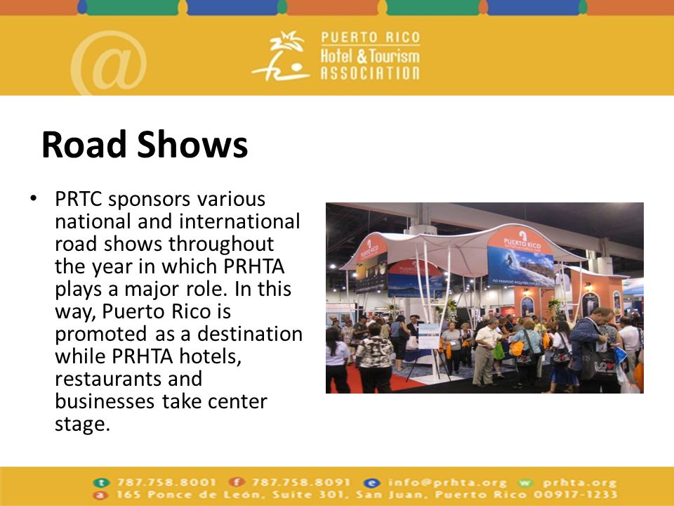 Road Shows PRTC sponsors various national and international road shows throughout the year in which PRHTA plays a major role.