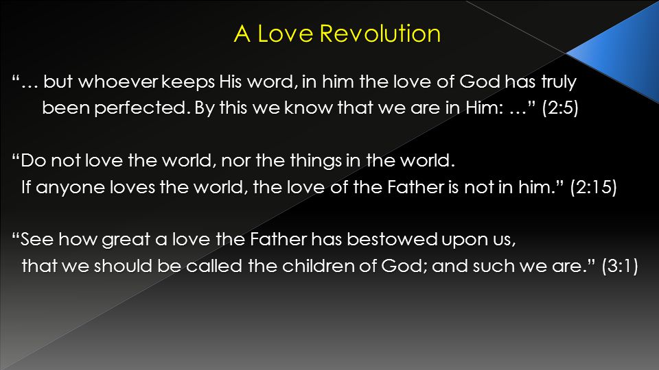 A Love Revolution … but whoever keeps His word, in him the love of God has truly been perfected.