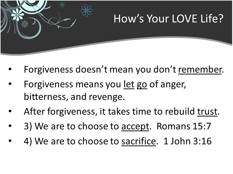 Hows Your LOVE Life. Forgiveness doesnt mean you dont remember.