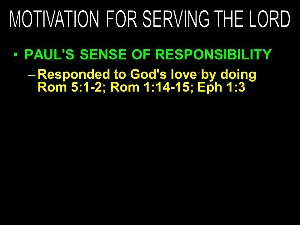 –Responded to God s love by doing Rom 5:1-2; Rom 1:14-15; Eph 1:3