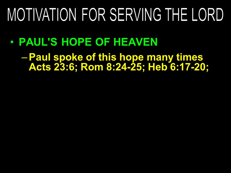 –Paul spoke of this hope many times Acts 23:6; Rom 8:24-25; Heb 6:17-20;