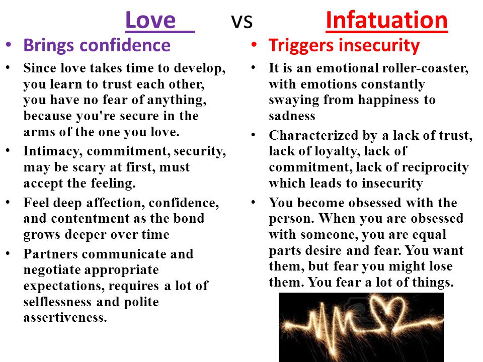 Love vs Infatuation Brings confidence Since love takes time to develop, you...