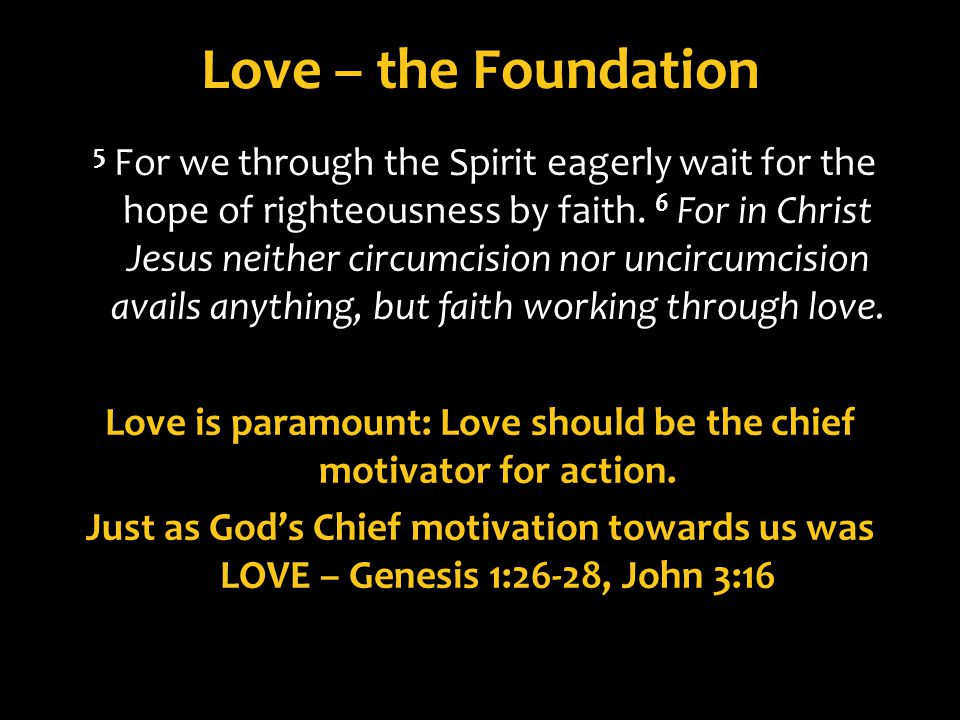 Love – the Foundation 5 For we through the Spirit eagerly wait for the hope of righteousness by faith.