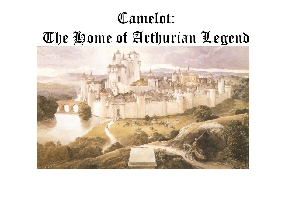 Camelot: The Home of Arthurian Legend