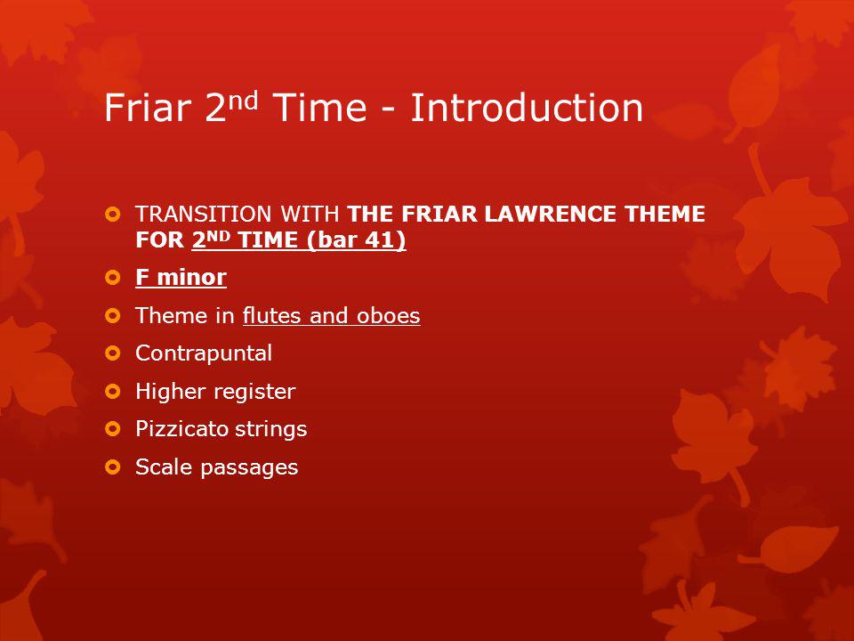 Frair 1 st Time - Introduction FRIAR LAWRENCE THEME FOR 1 ST TIME F# minor Heard in the Bassoons and Clarinets Hymn-like Homophonic Low register