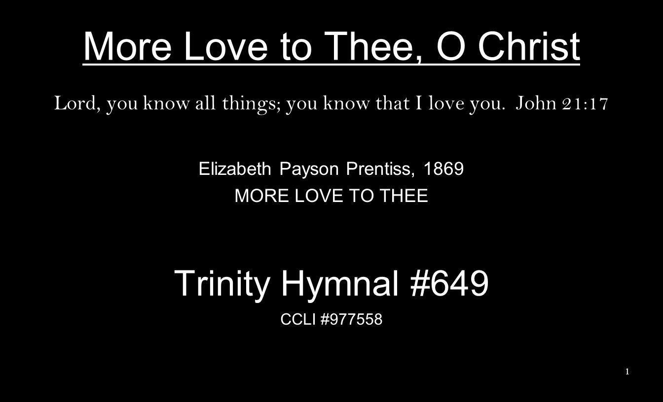 More Love to Thee, O Christ Lord, you know all things; you know that I love you.