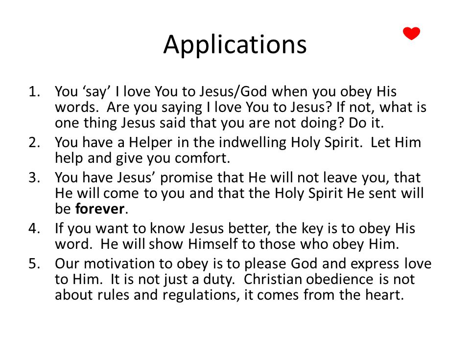 Applications 1.You say I love You to Jesus/God when you obey His words.