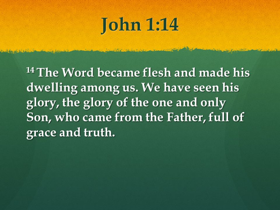 John 1:14 14 The Word became flesh and made his dwelling among us.