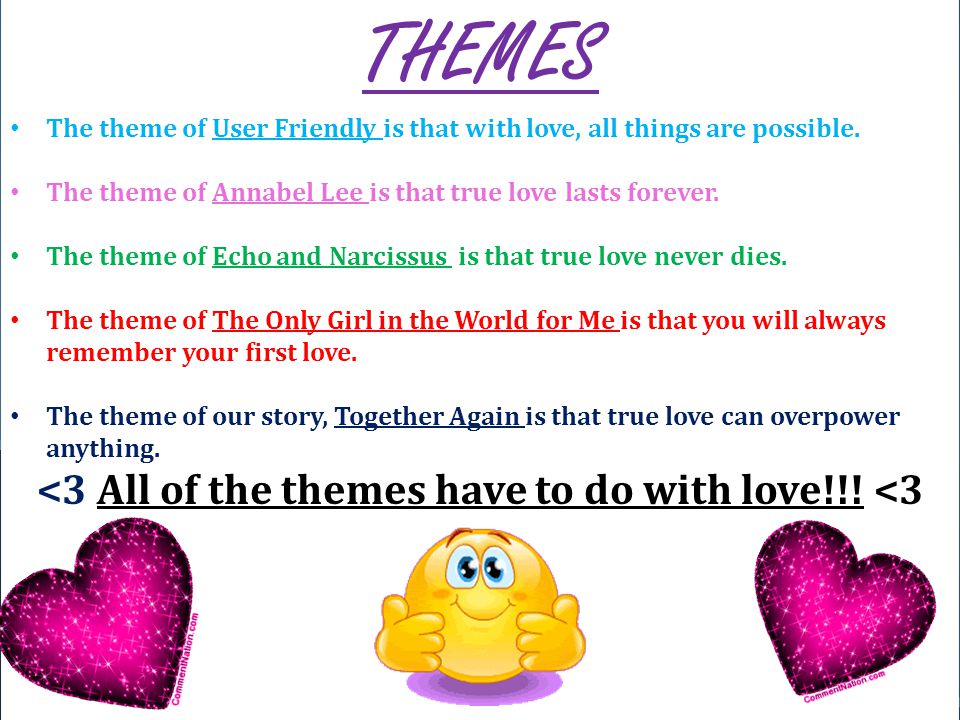THEMES The theme of User Friendly is that with love, all things are possible.