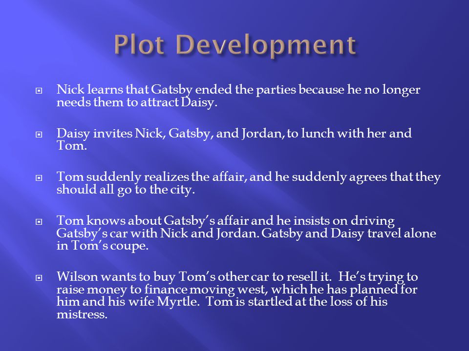 Nick learns that Gatsby ended the parties because he no longer needs them to attract Daisy.