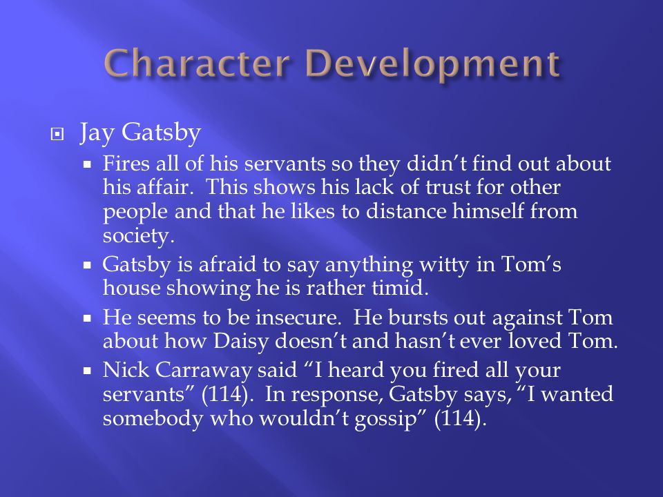Jay Gatsby Fires all of his servants so they didnt find out about his affair.