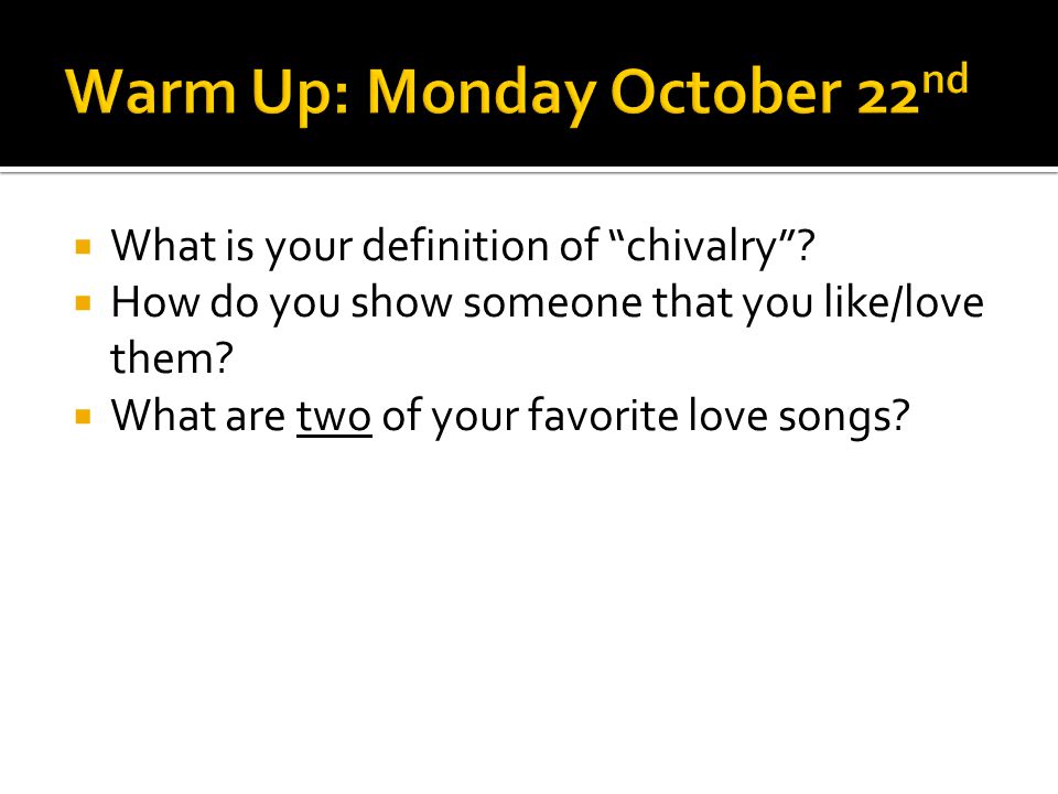 What is your definition of chivalry. How do you show someone that you like/love them.