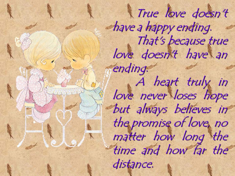 True love doesn t have a happy ending. That s because true love doesn t have an ending.