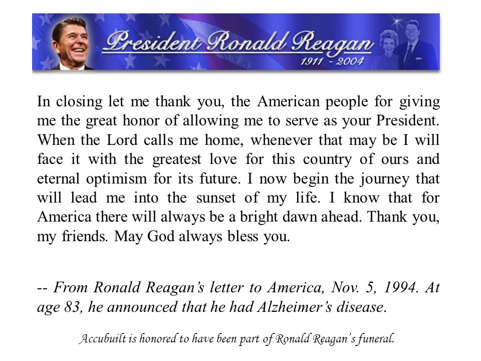 In closing let me thank you, the American people for giving me the great honor of allowing me to serve as your President.