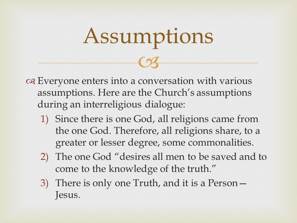 Everyone enters into a conversation with various assumptions.