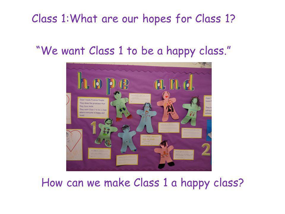 Class 1:What are our hopes for Class 1. We want Class 1 to be a happy class.