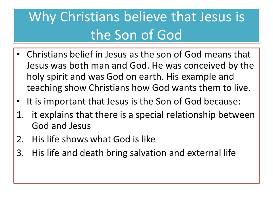 Why Christians believe that Jesus is the Son of God Christians belief in Jesus as the son of God means that Jesus was both man and God.