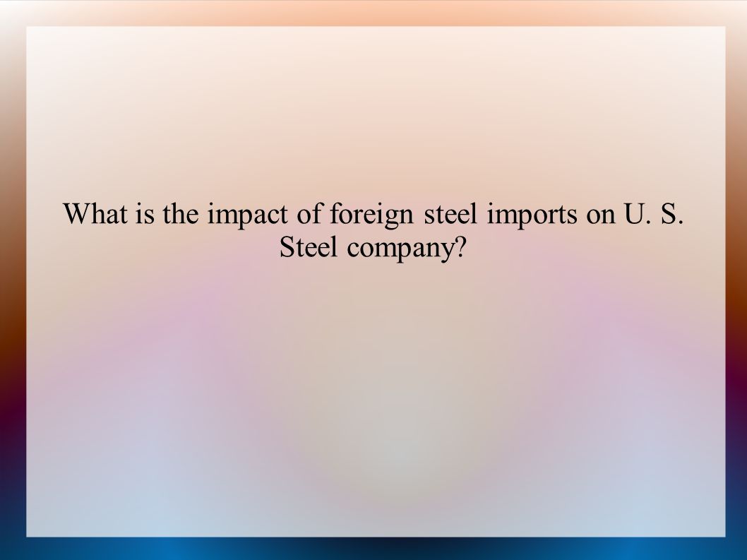 U S Steel Company And Steel Industry History When Founded In 1901 United States Steel Corporation Was The Largest Business Enterprise Ever Launched Ppt Download