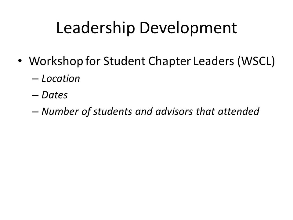 Leadership Development Workshop for Student Chapter Leaders (WSCL) – Location – Dates – Number of students and advisors that attended