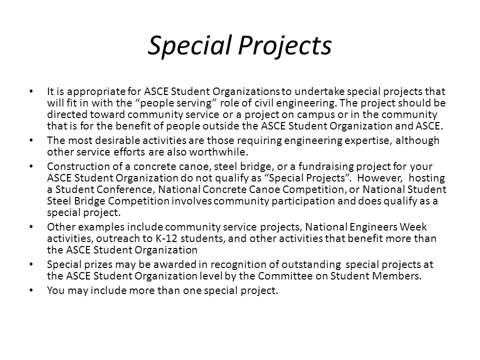 Special Projects It is appropriate for ASCE Student Organizations to undertake special projects that will fit in with the people serving role of civil engineering.