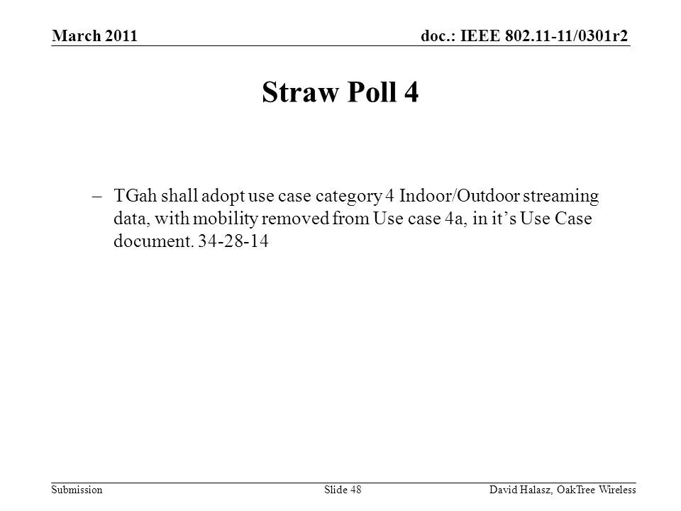 doc.: IEEE /0301r2 Submission Straw Poll 4 –TGah shall adopt use case category 4 Indoor/Outdoor streaming data, with mobility removed from Use case 4a, in its Use Case document.