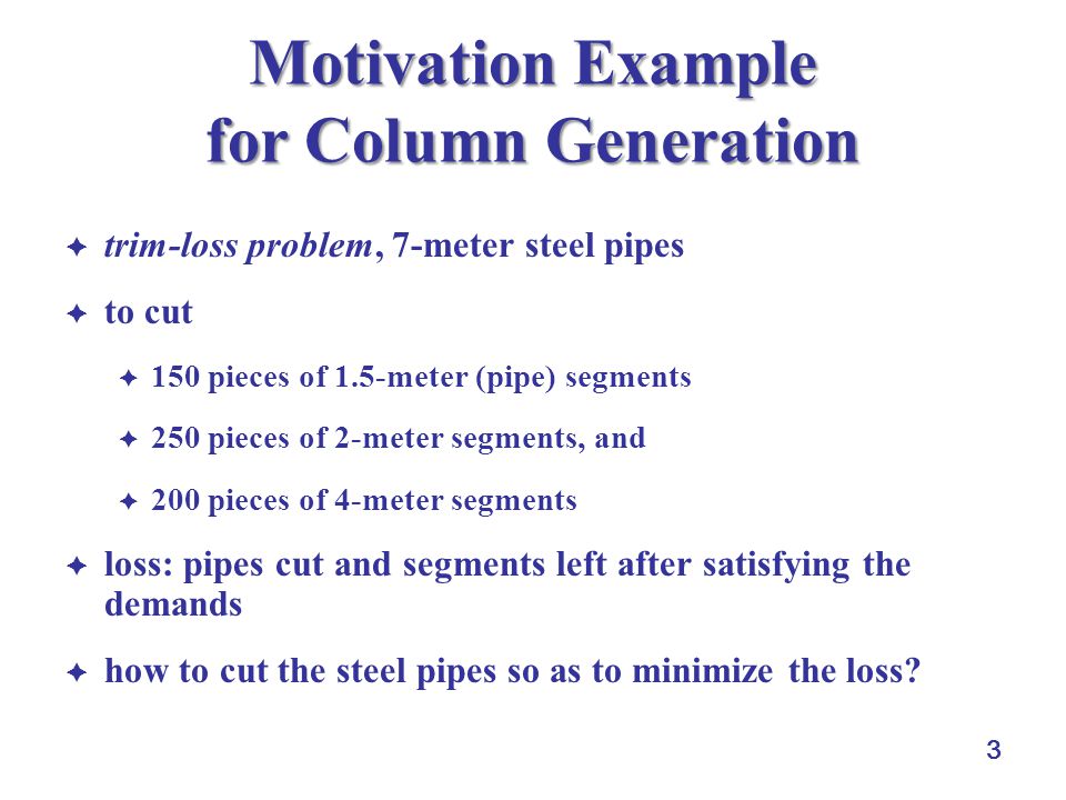 1 Column Generation. 2 Outline trim loss problem different formulations column  generation the trim loss problem master problem and subproblem in column. -  ppt download