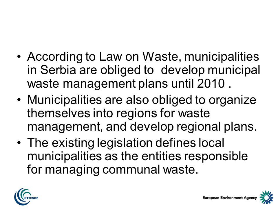 According to Law on Waste, municipalities in Serbia are obliged to develop municipal waste management plans until 2010.