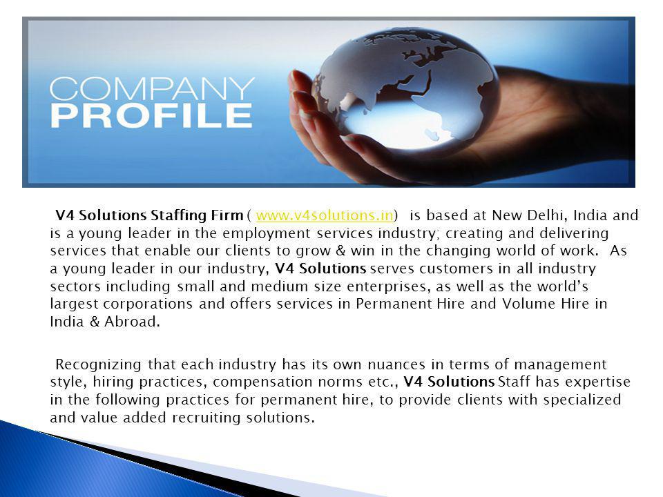 V4 Solutions Staffing Firm (   is based at New Delhi, India and is a young leader in the employment services industry; creating and delivering services that enable our clients to grow & win in the changing world of work.