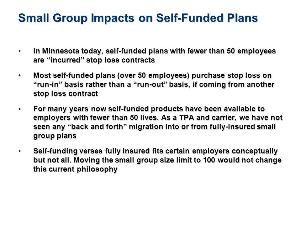 21See Notice About This Presentation In Minnesota today, self-funded plans with fewer than 50 employees are incurred stop loss contractsIn Minnesota today, self-funded plans with fewer than 50 employees are incurred stop loss contracts Most self-funded plans (over 50 employees) purchase stop loss on run-in basis rather than a run-out basis, if coming from another stop loss contractMost self-funded plans (over 50 employees) purchase stop loss on run-in basis rather than a run-out basis, if coming from another stop loss contract For many years now self-funded products have been available to employers with fewer than 50 lives.
