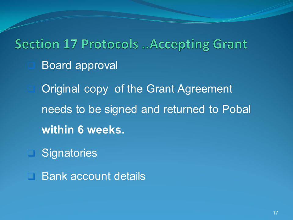 Board approval Original copy of the Grant Agreement needs to be signed and returned to Pobal within 6 weeks.