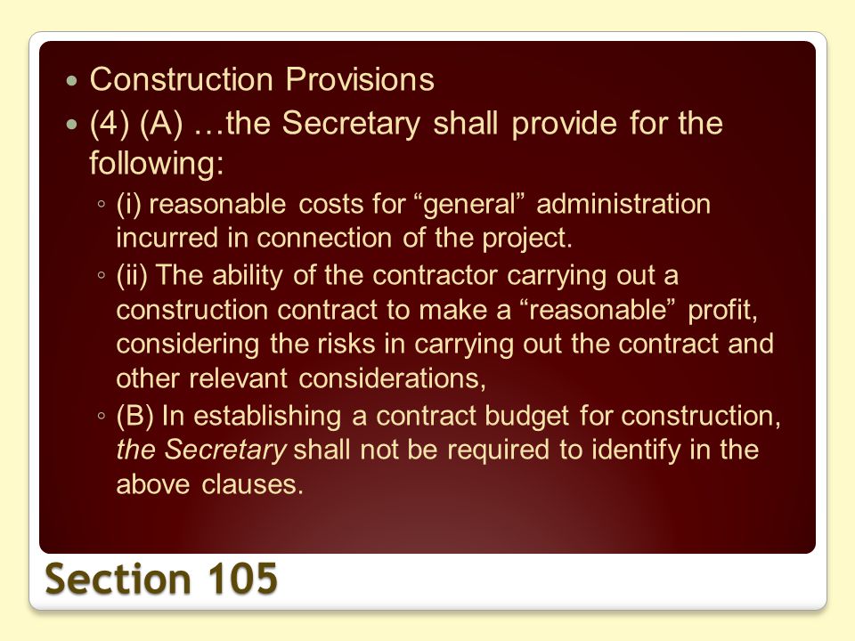 Section 105 Construction Provisions (4) (A) …the Secretary shall provide for the following: (i) reasonable costs for general administration incurred in connection of the project.