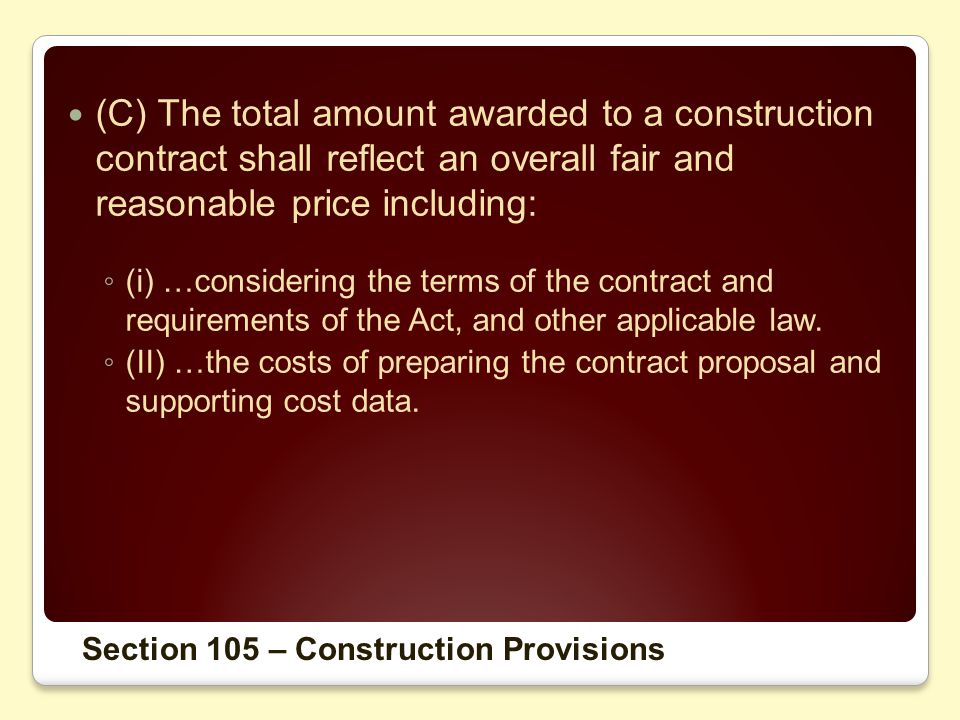 (C) The total amount awarded to a construction contract shall reflect an overall fair and reasonable price including: (i) …considering the terms of the contract and requirements of the Act, and other applicable law.