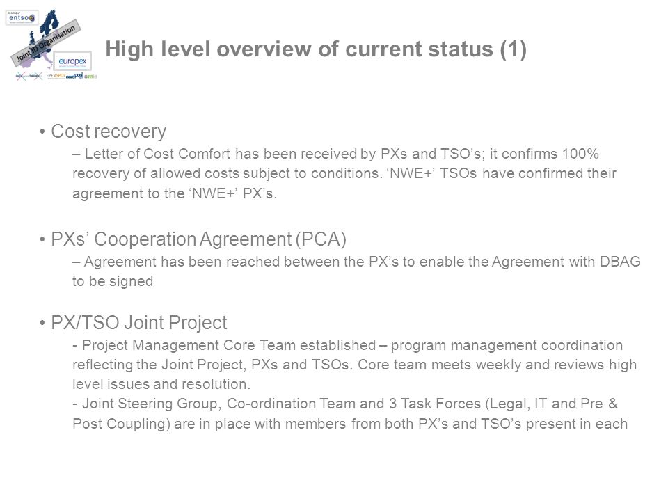High level overview of current status (1) Cost recovery – Letter of Cost Comfort has been received by PXs and TSOs; it confirms 100% recovery of allowed costs subject to conditions.