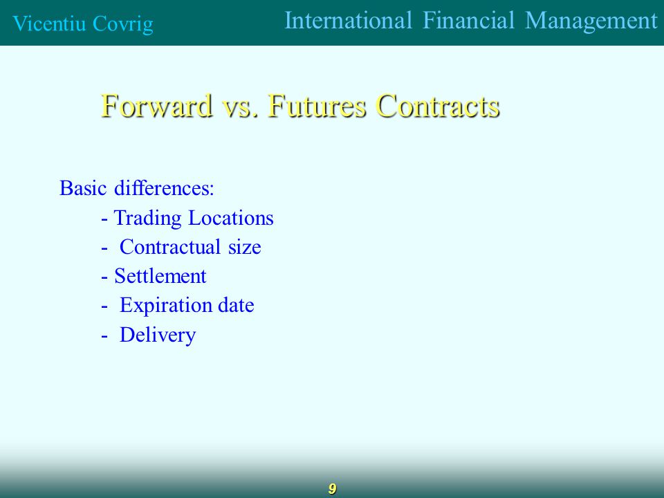 International Financial Management Vicentiu Covrig 9 Forward vs.