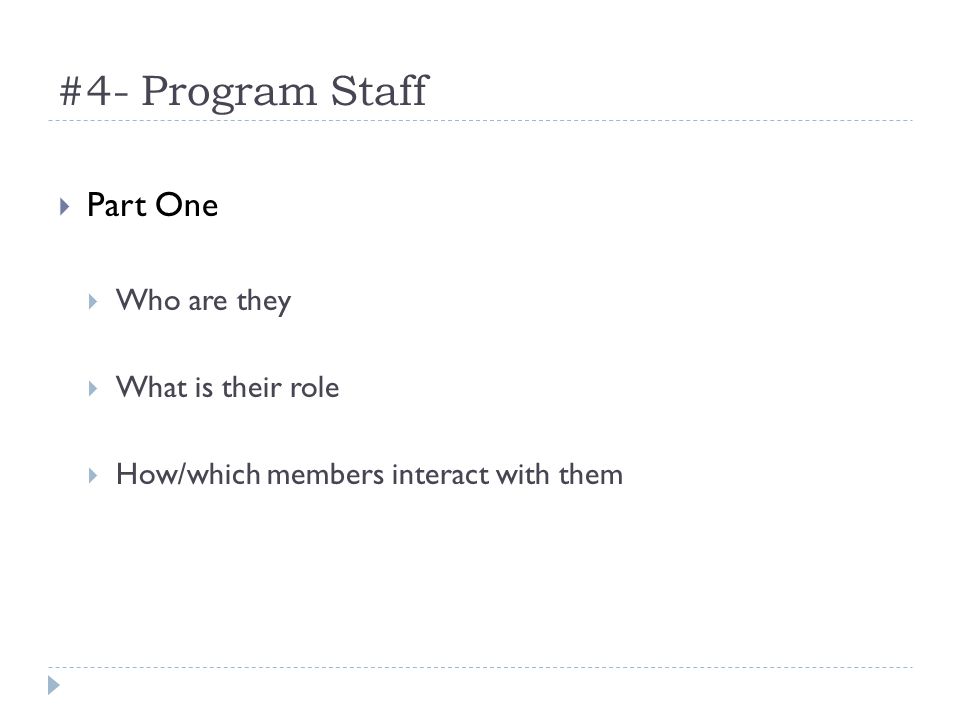 #4- Program Staff Part One Who are they What is their role How/which members interact with them