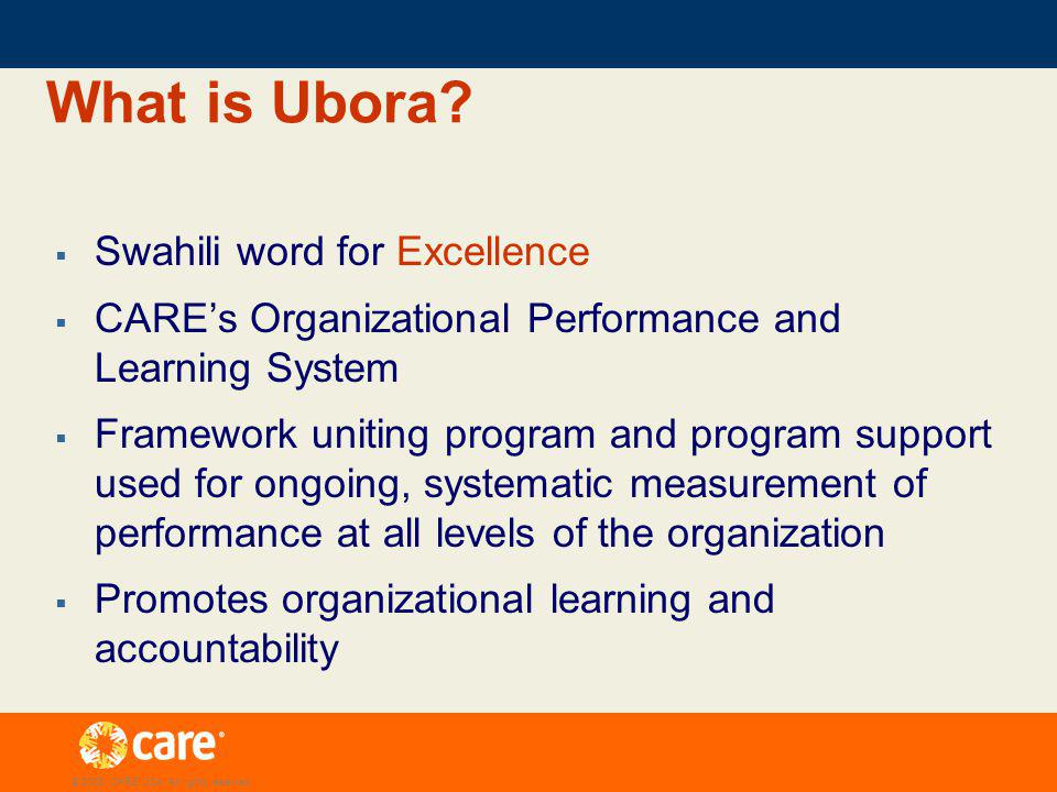 © 2005, CARE USA. All rights reserved. What is Ubora.