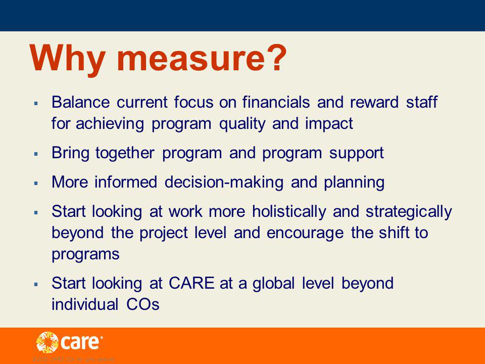 © 2005, CARE USA. All rights reserved. Why measure.