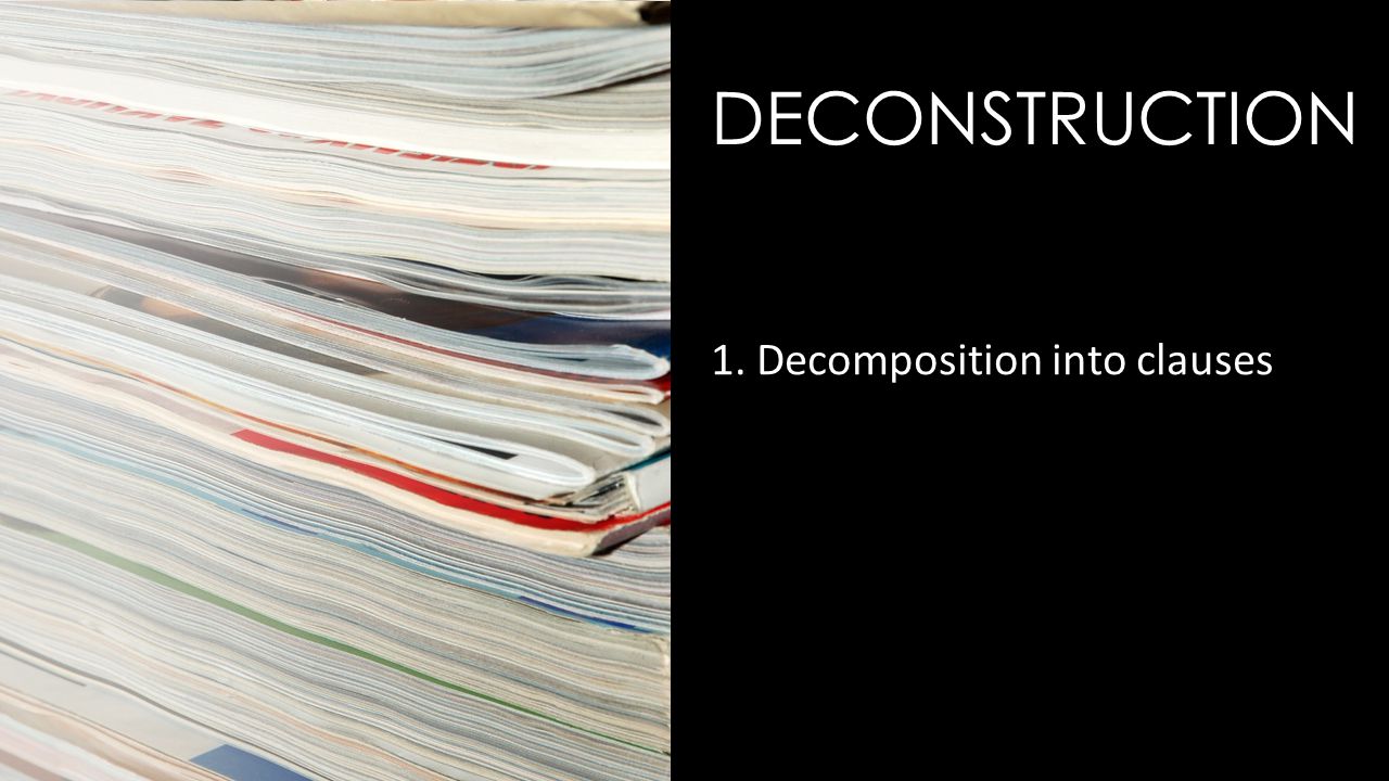 DECONSTRUCTION 1. Decomposition into clauses