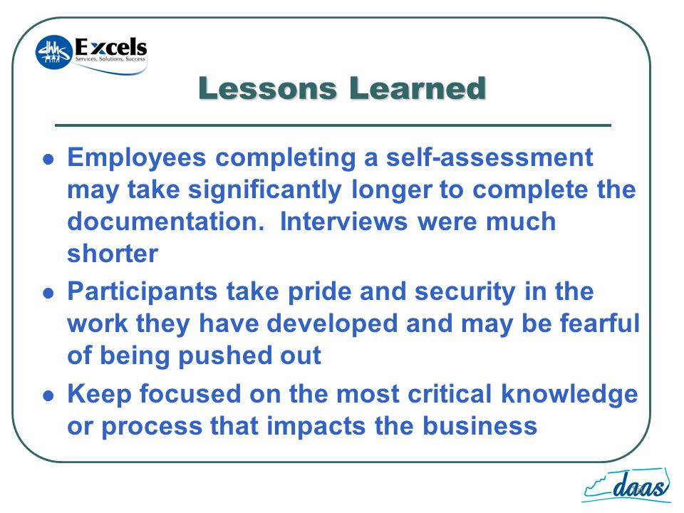 18 Lessons Learned Employees completing a self-assessment may take significantly longer to complete the documentation.